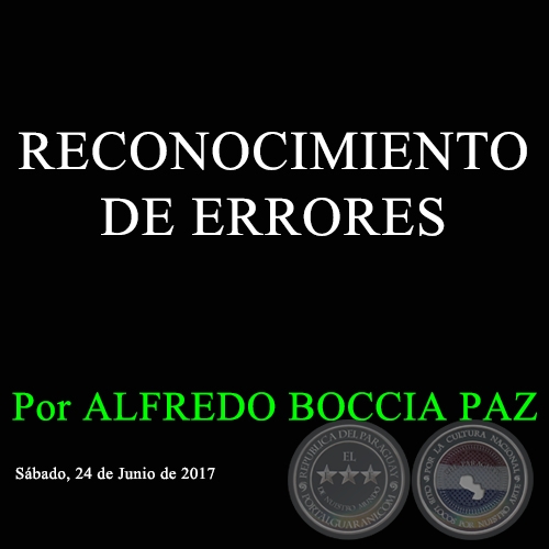 RECONOCIMIENTO DE ERRORES - Por ALFREDO BOCCIA PAZ - Sábado, 24 de Junio de 2017